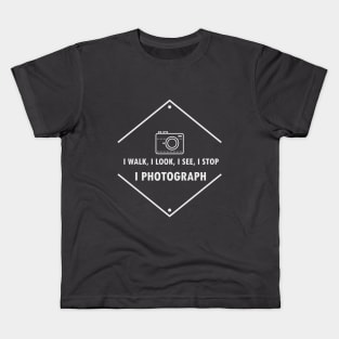 I walk, I look, I see, I stop, I photograph Kids T-Shirt